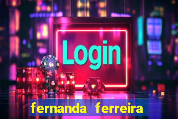 fernanda ferreira da silva vila nova ginecologia
